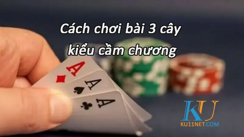 cách chơi 3 cây cầm chương hiệu quả